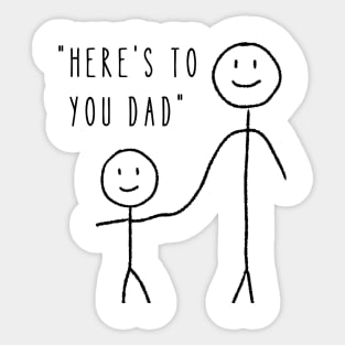 Here's to You Dad - Dad Fathers Day Sticker